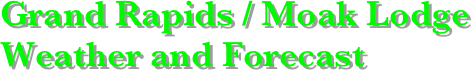 Grand Rapids / Moak Lodge
Weather and Forecast

